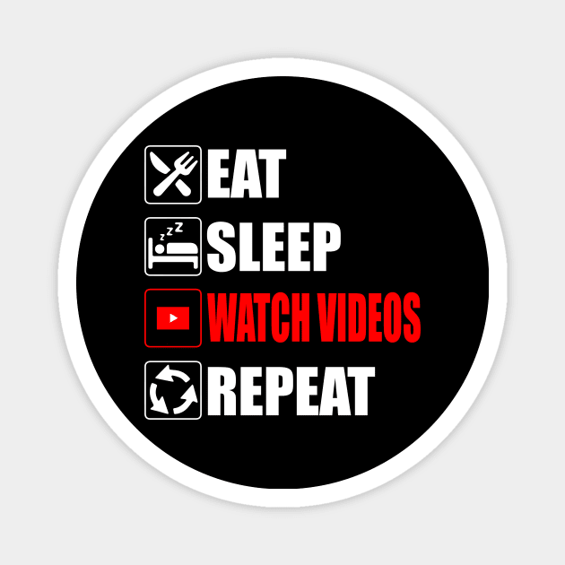 Eat Sleep Watch Videos Repeat - Funny Magnet by Asiadesign